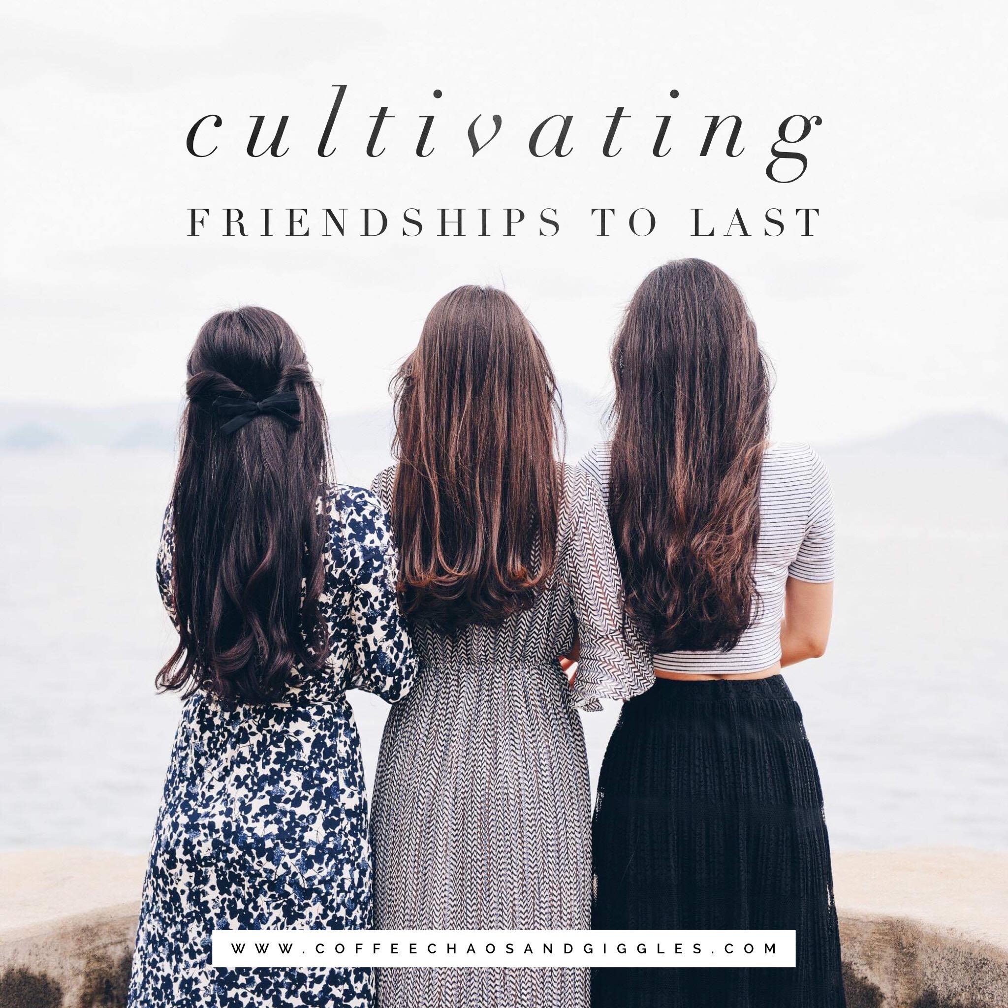 Cultivating Friendships to Last