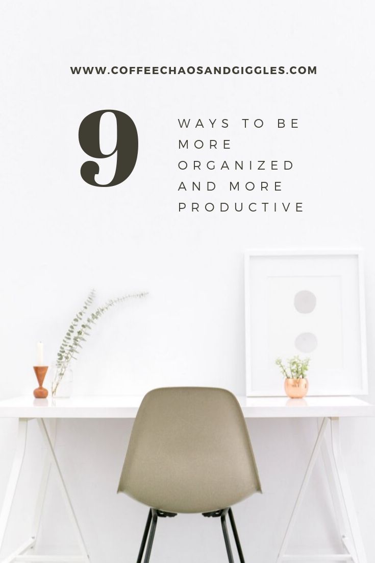 9 Ways to be More Organized and Productive