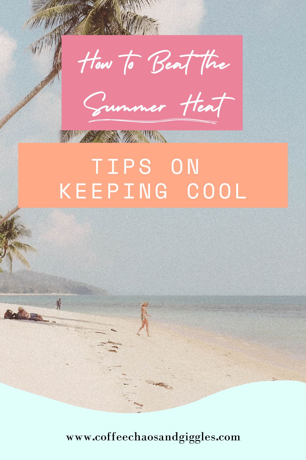 How to Beat the Summer Heat: Tips on Keeping Cool