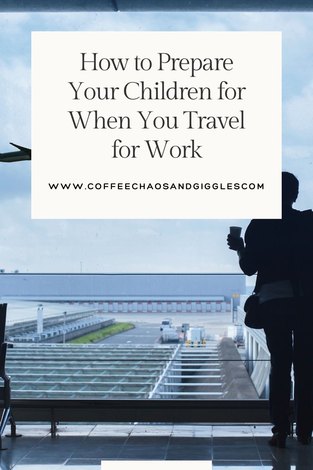 How to Prepare Your Children for When You Travel for Work