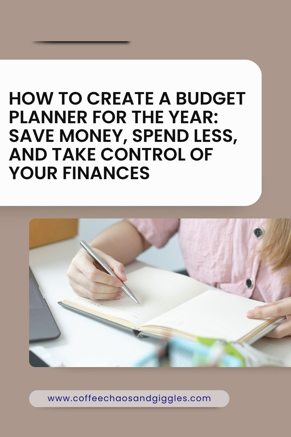 How to Create a Budget Planner for the Year: Save Money, Spend Less, and Take Control of Your Finances